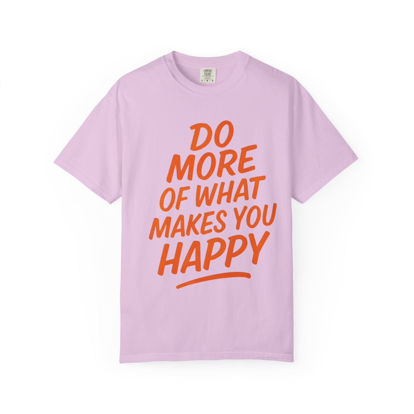Do More Of What Makes You Happy T-Shirt