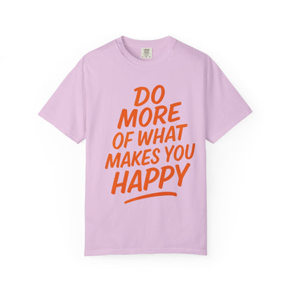 Do More Of What Makes You Happy T-Shirt