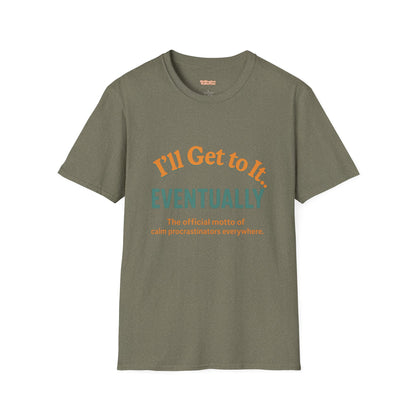 I'll get to it Unisex T-shirt