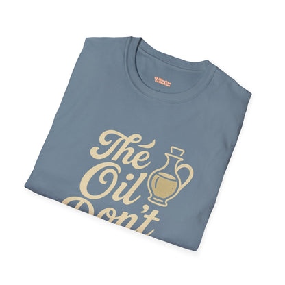 'The Oil Don't Expire' Unisex T-Shirt