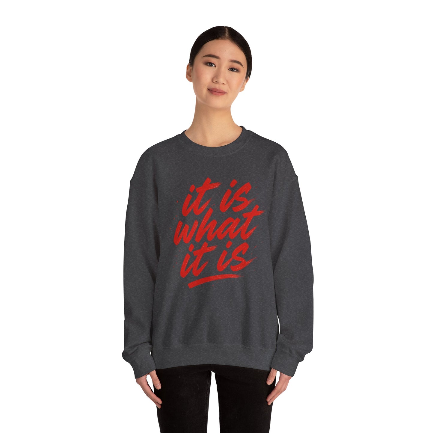It Is What It Is Sweatshirt
