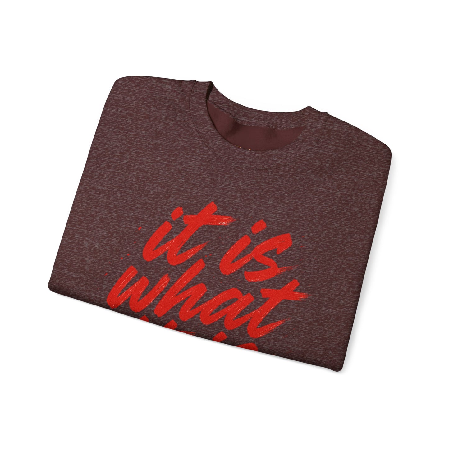 It Is What It Is Sweatshirt