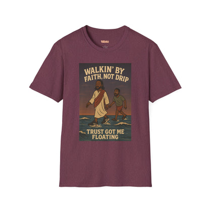 Walking By Faith Not Drip Unisex T-Shirt