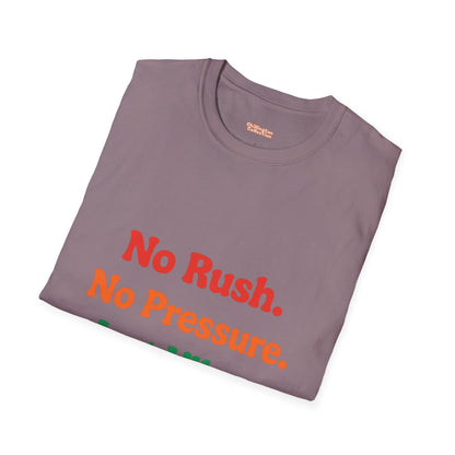 No Rush. No Pressure. Just Vibes T-Shirt