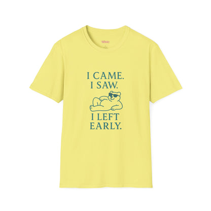 I Came, I Saw, I Left Early Unisex T-Shirt