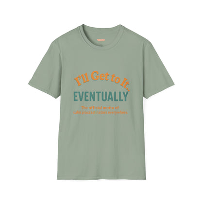 I'll get to it Unisex T-shirt