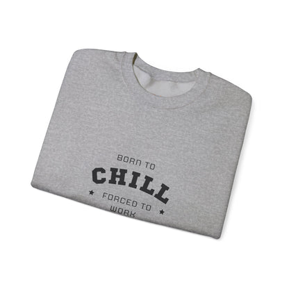 Born to Chill Forced to Work Sweatshirt