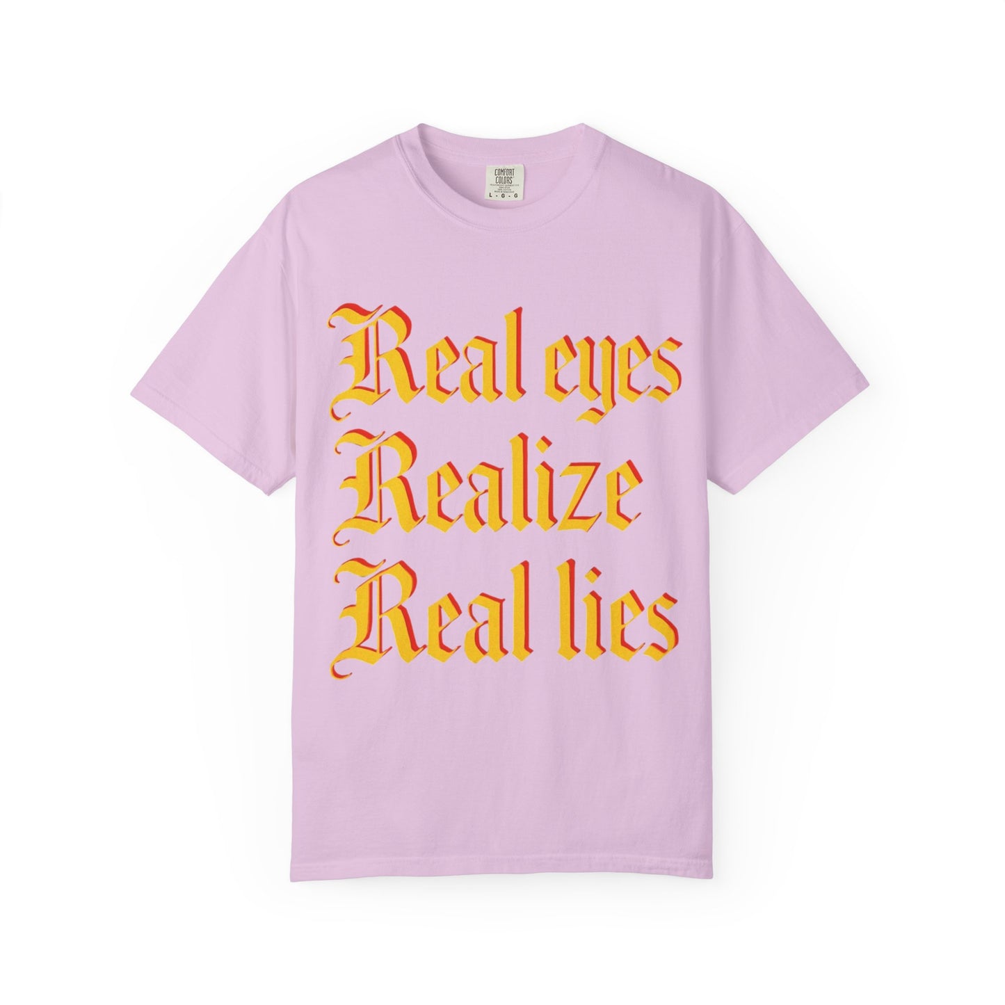 "Real Eyes Realize Real Lies" Graphic T-Shirt — Bold Statement Tee