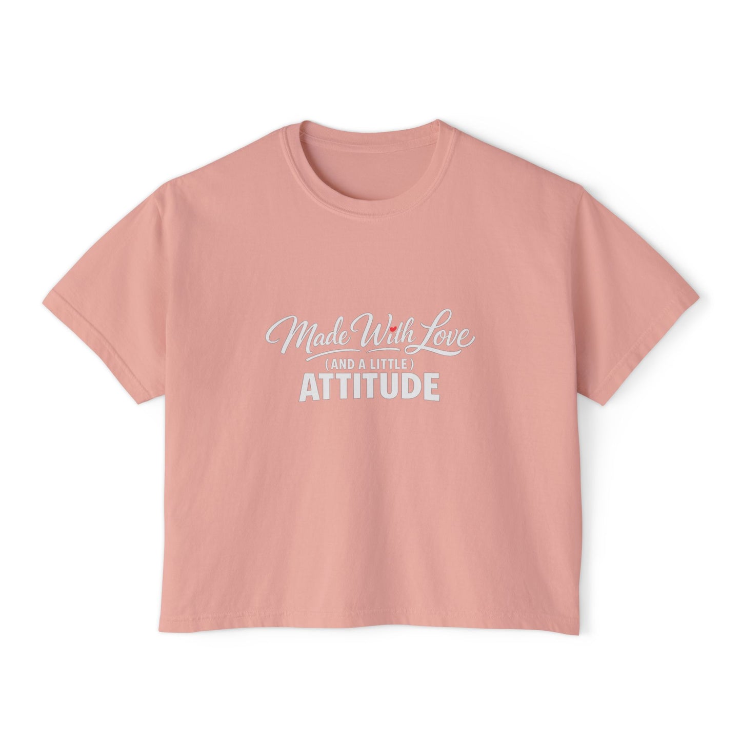 "Made With Love and a Little Attitude" Women's Boxy Tee