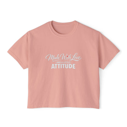 "Made With Love and a Little Attitude" Women's Boxy Tee