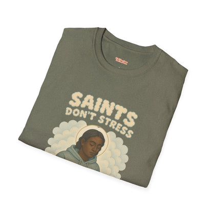 Saints Don't Stress Unisex T-Shirt