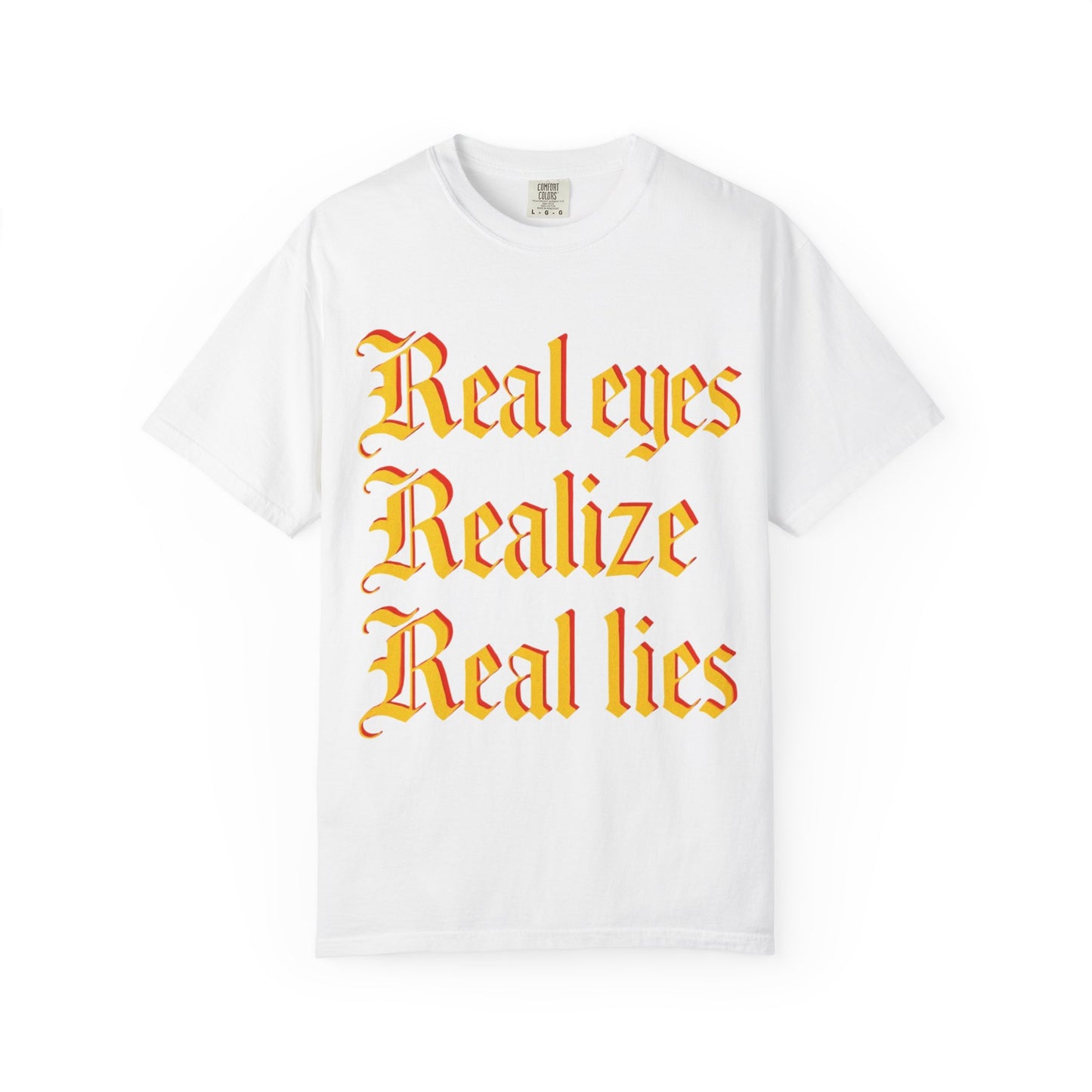 "Real Eyes Realize Real Lies" Graphic T-Shirt — Bold Statement Tee