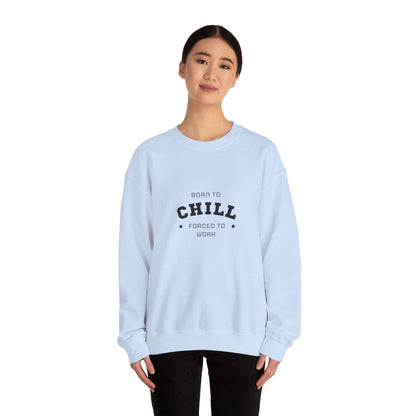Born to Chill Forced to Work Sweatshirt