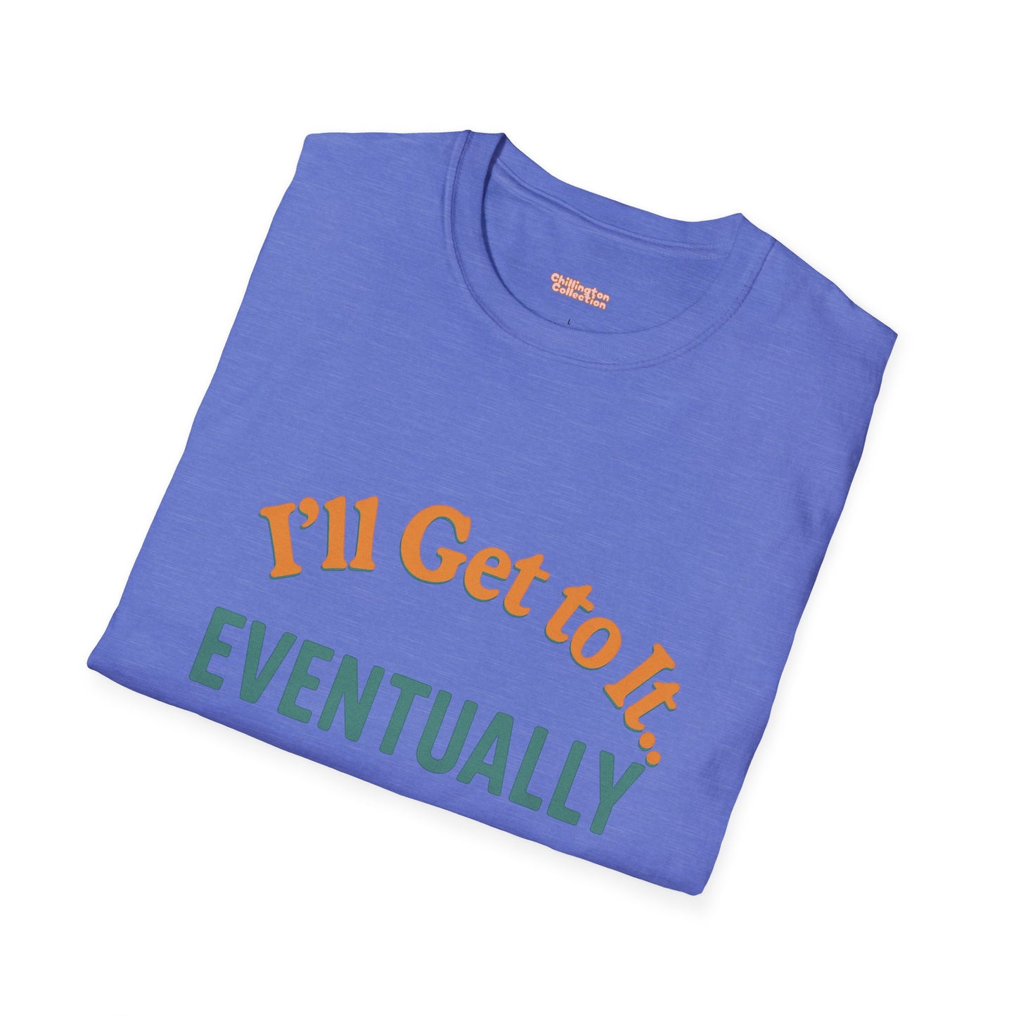 I'll get to it Unisex T-shirt