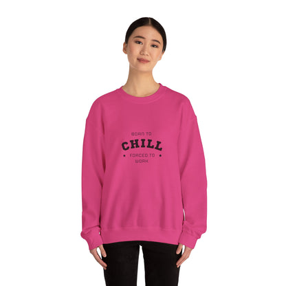 Born to Chill Forced to Work Sweatshirt