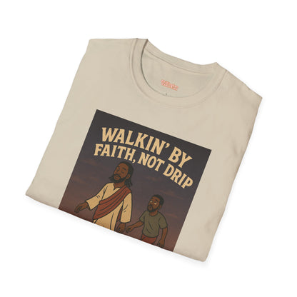 Walking By Faith Not Drip Unisex T-Shirt