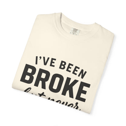 “I've Been Broke But Never Broken" Graphic T-shirt
