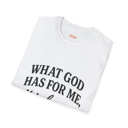 What God Has For Me Unisex T-Shirt