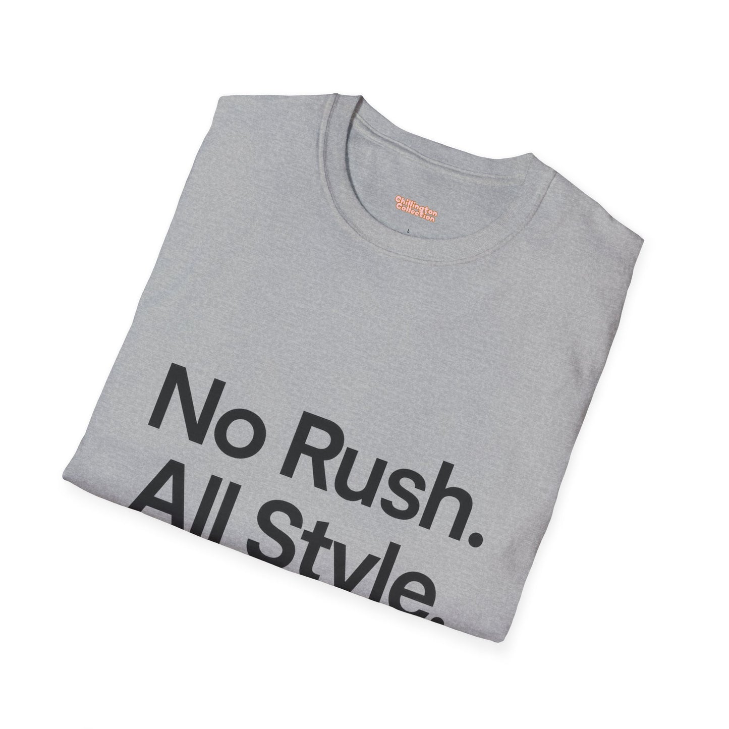No Rush. All Style. Unisex T-Shirt