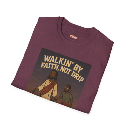 Walking By Faith Not Drip Unisex T-Shirt