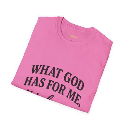 What God Has For Me Unisex T-Shirt