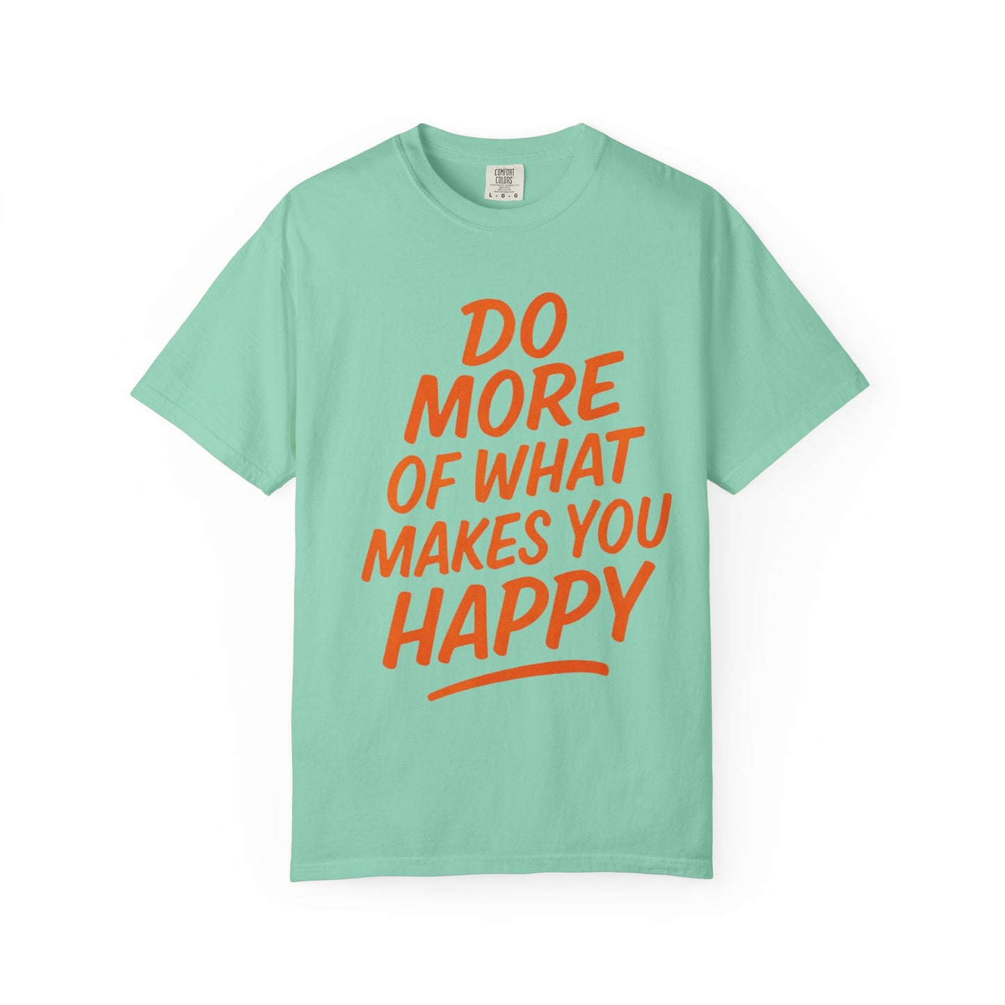 Do More Of What Makes You Happy T-Shirt
