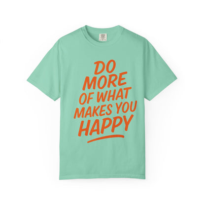 Do More Of What Makes You Happy T-Shirt