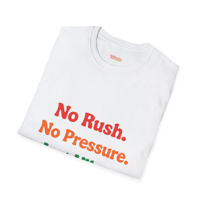No Rush. No Pressure. Just Vibes T-Shirt