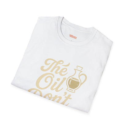 'The Oil Don't Expire' Unisex T-Shirt