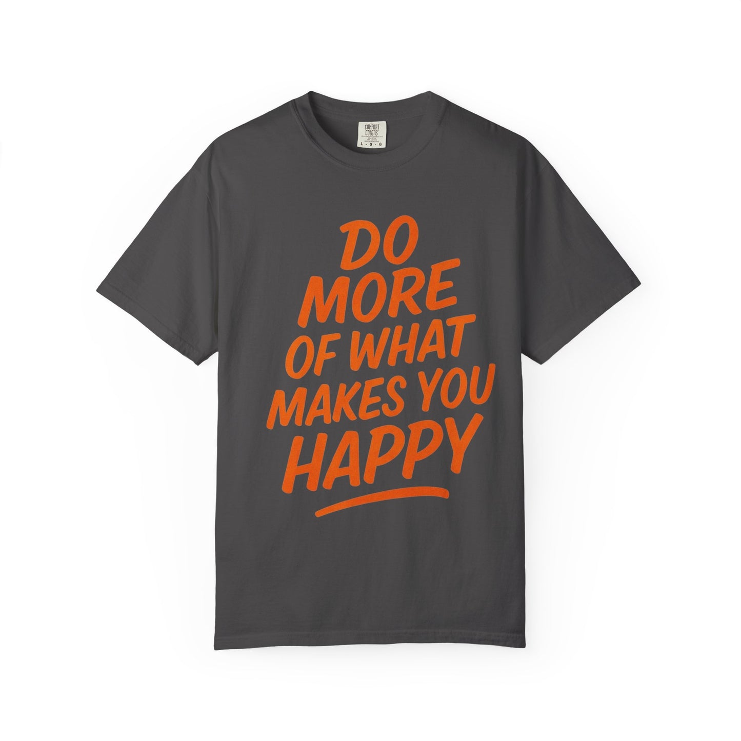 Do More Of What Makes You Happy T-Shirt