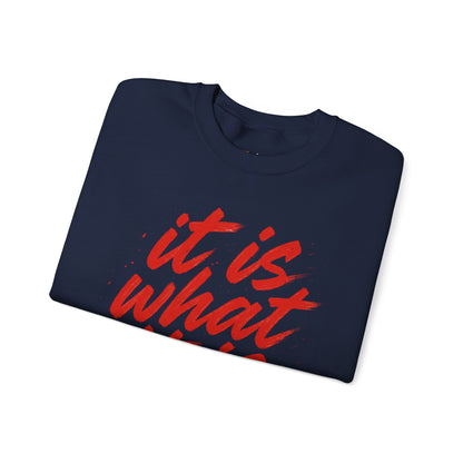 It Is What It Is Sweatshirt