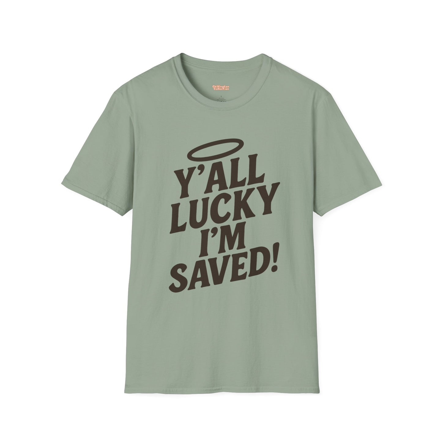 Y'all Lucky I'm I'm Saved Unisex T-Shirt