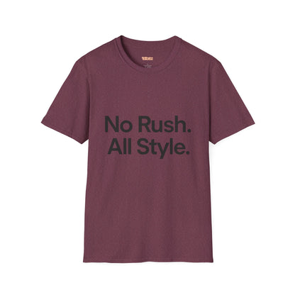 No Rush. All Style. Unisex T-Shirt