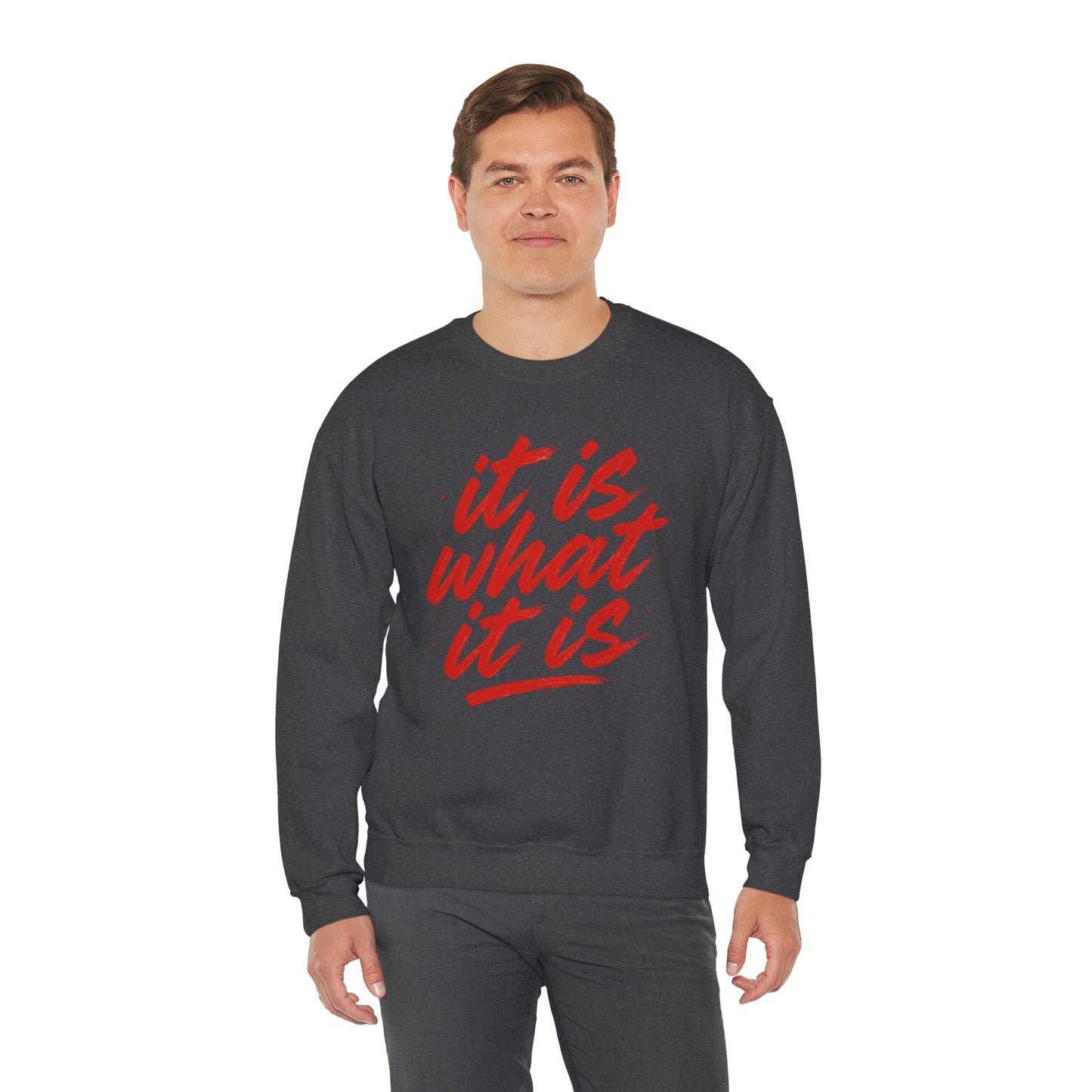 It Is What It Is Sweatshirt