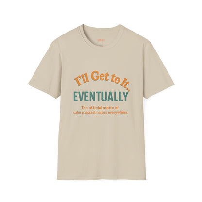 I'll get to it Unisex T-shirt