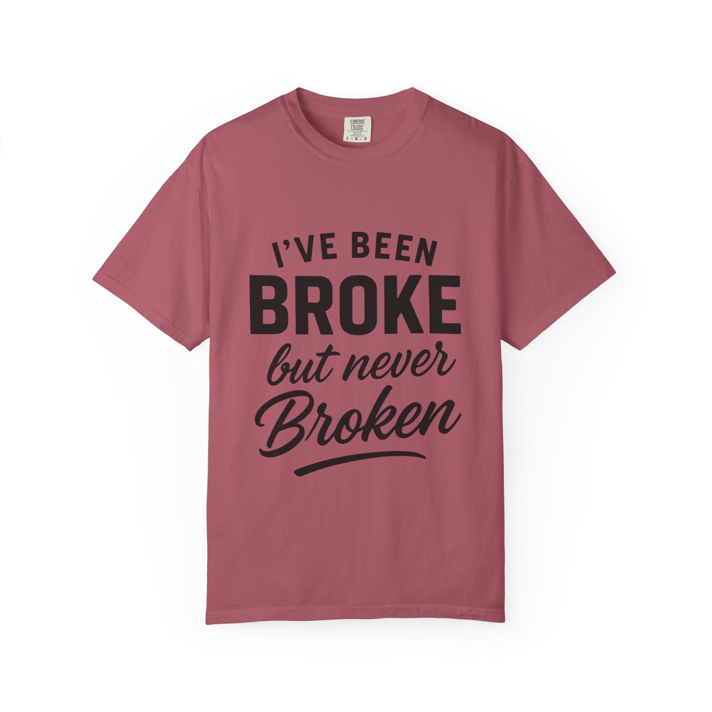 “I've Been Broke But Never Broken" Graphic T-shirt
