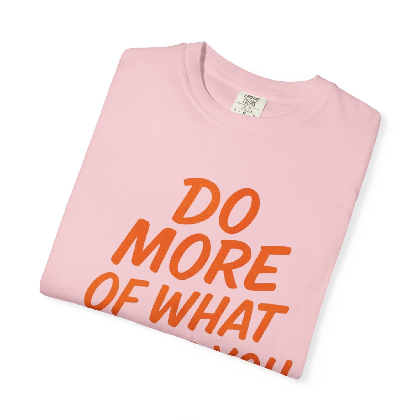 Do More Of What Makes You Happy T-Shirt