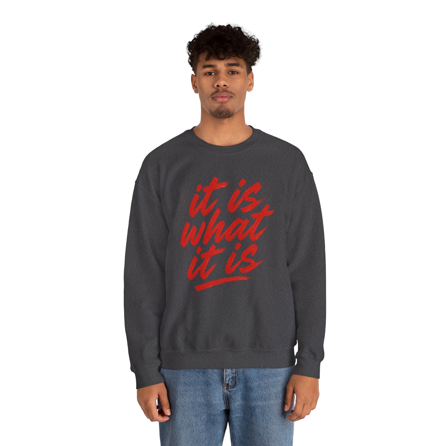 It Is What It Is Sweatshirt