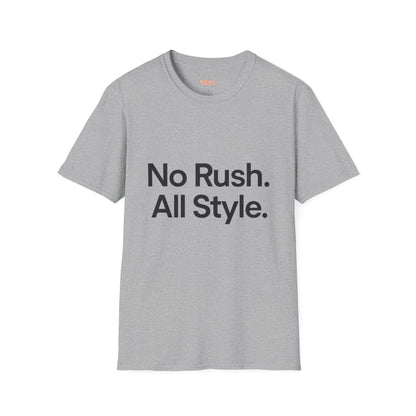No Rush. All Style. Unisex T-Shirt