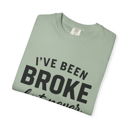 “I've Been Broke But Never Broken" Graphic T-shirt