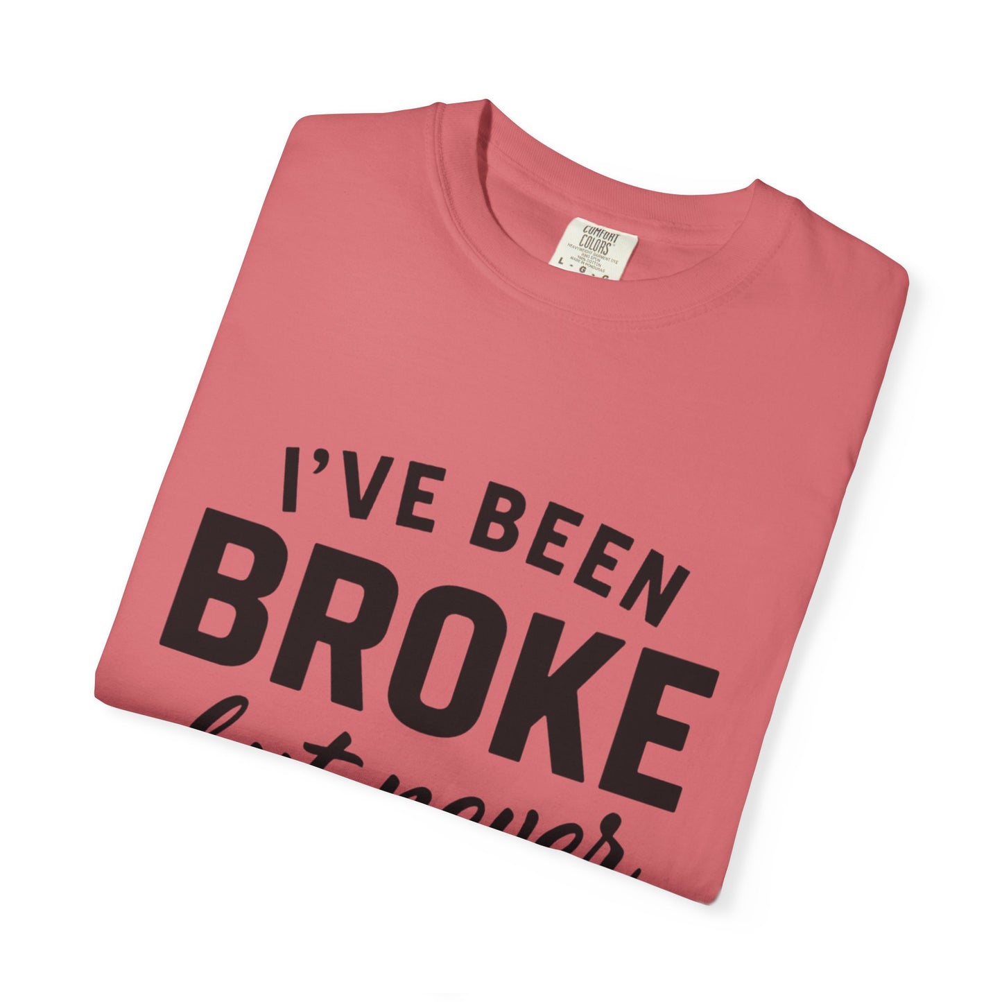 “I've Been Broke But Never Broken" Graphic T-shirt