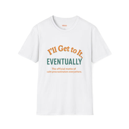 I'll get to it Unisex T-shirt