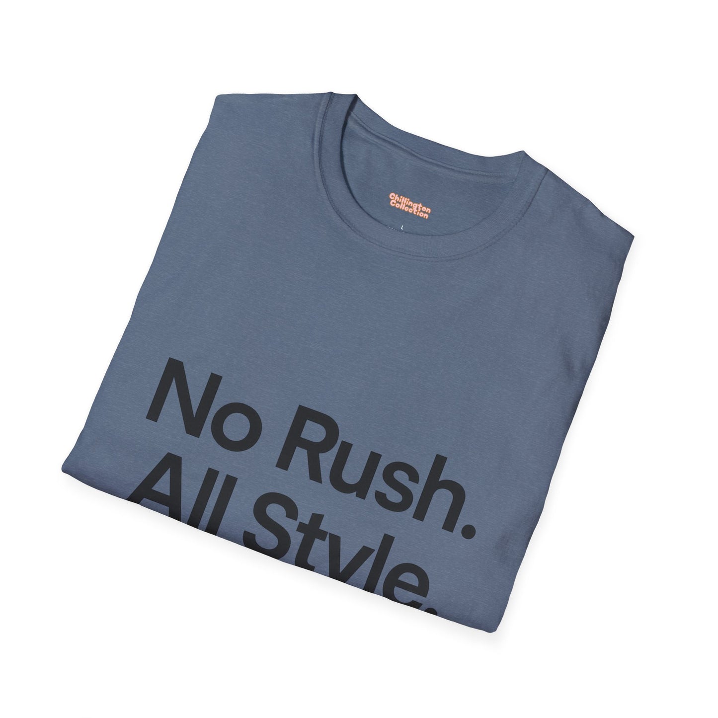 No Rush. All Style. Unisex T-Shirt