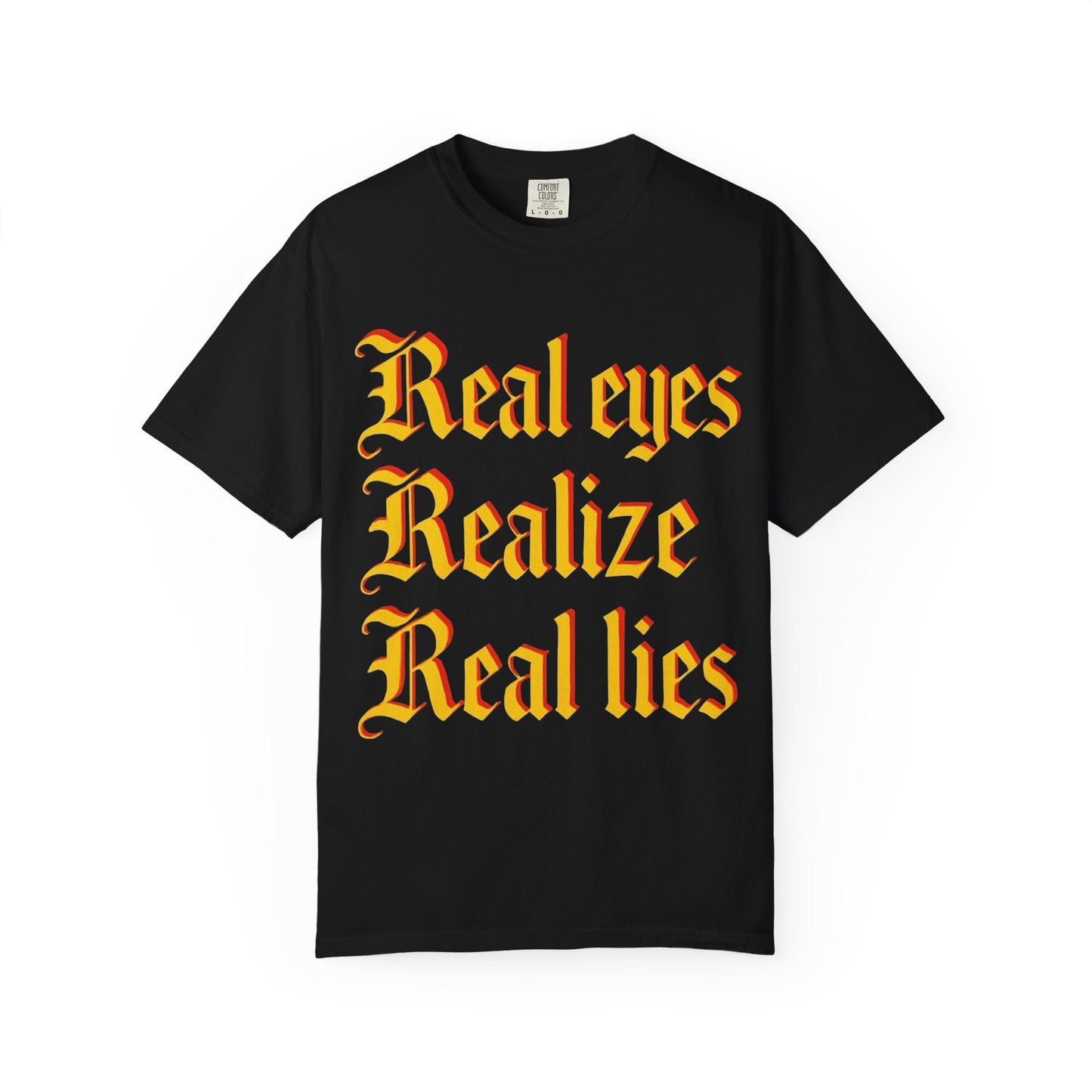 "Real Eyes Realize Real Lies" Graphic T-Shirt — Bold Statement Tee