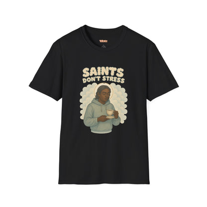 Saints Don't Stress Unisex T-Shirt