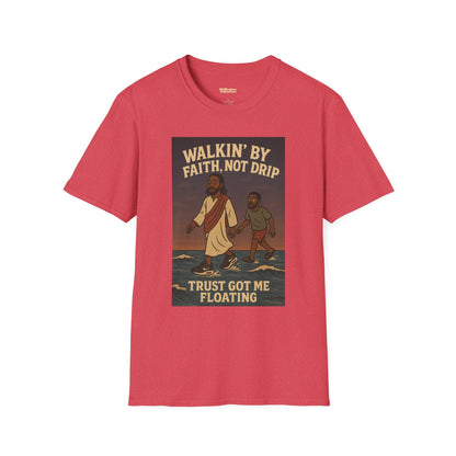 Walking By Faith Not Drip Unisex T-Shirt