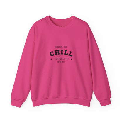 Born to Chill Forced to Work Sweatshirt