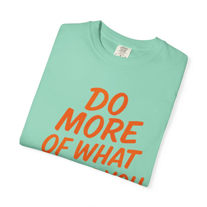 Do More Of What Makes You Happy T-Shirt