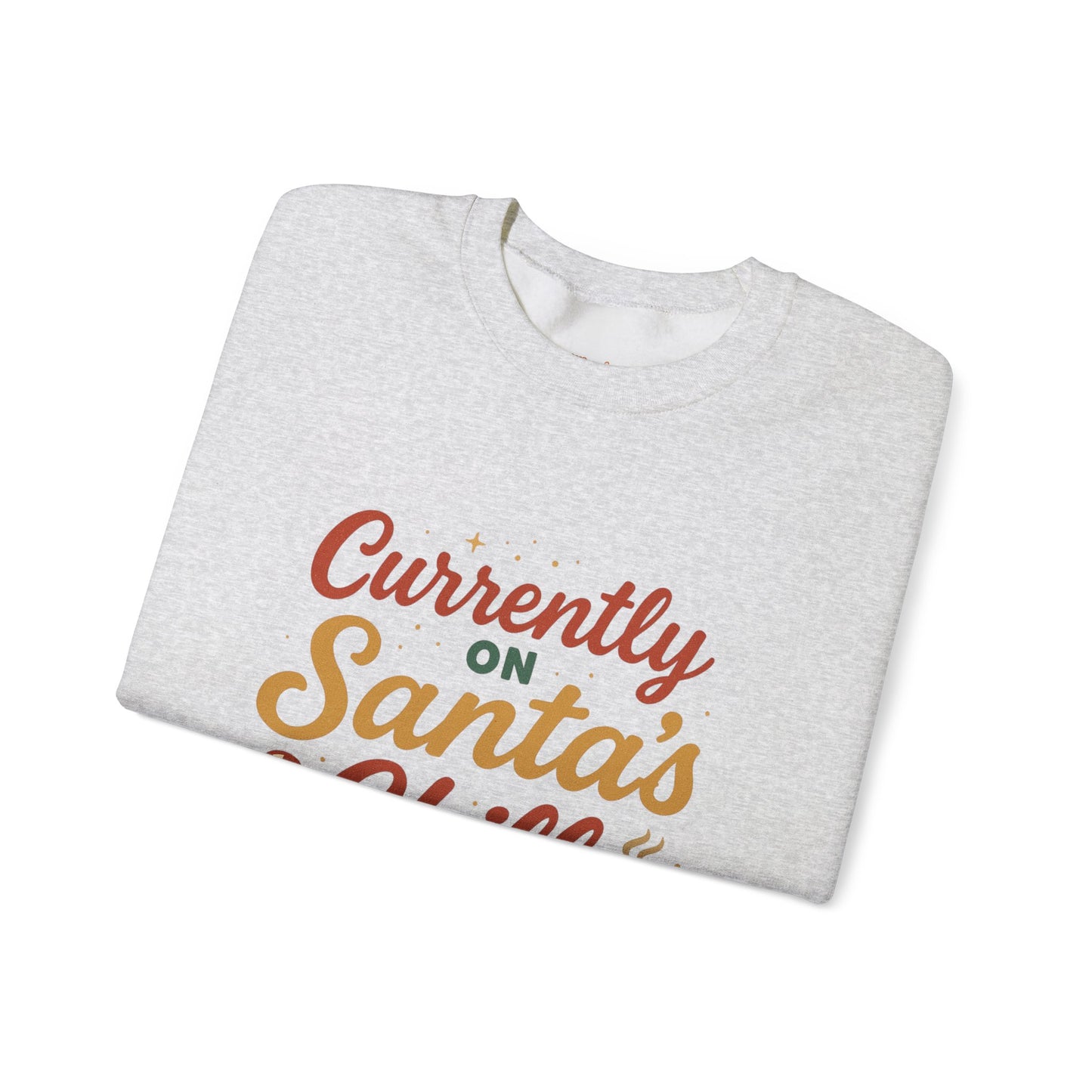 Currently on Santa's Chill List Sweatshirt