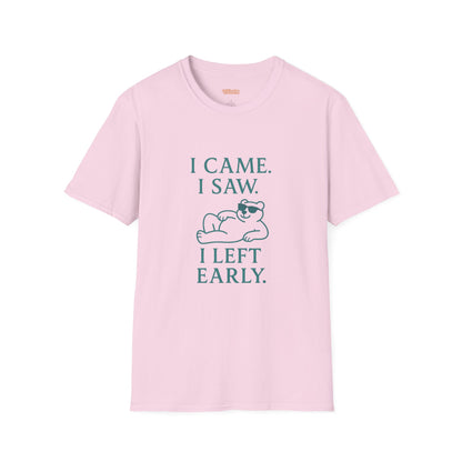 I Came, I Saw, I Left Early Unisex T-Shirt